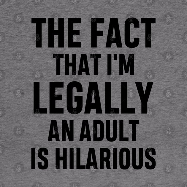 The Fact That I'm Legally An Adult Is Hilarious 18th Birthday Funny Adulting Sarcastic Gift by norhan2000